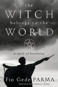 "The Witch Belongs to the World: A Spell of Becoming" by Fio Gede Parma