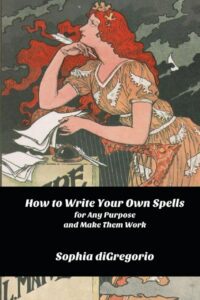 "How to Write Your Own Spells for Any Purpose and Make Them Work" by Sophia diGregorio