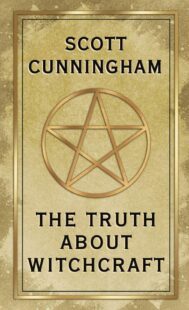 "The Truth About Witchcraft" by Scott Cunningham (2023 Kindle edition)