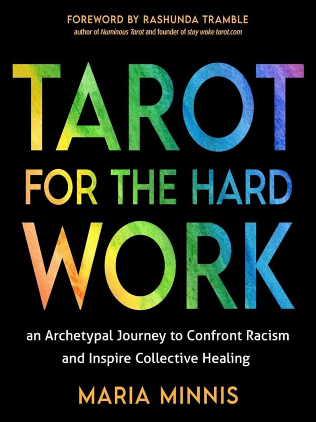 "Tarot for the Hard Work: An Archetypal Journey to Confront Racism and Inspire Collective Healing" by Maria Minnis
