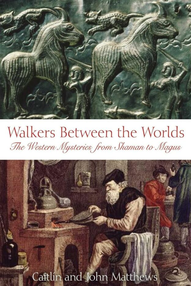 "Walkers Between the Worlds: The Western Mysteries from Shaman to Magus" by Caitlín Matthews and John Matthews