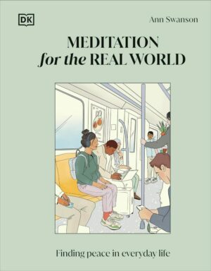 "Meditation for the Real World: Finding Peace in Everyday Life" by Ann Swanson "Meditation for the Real World: Finding Peace in Everyday Life" by Ann Swanson