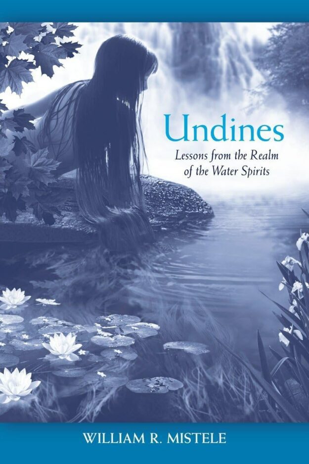 "Undines: Lessons from the Realm of the Water Spirits" by William R. Mistele