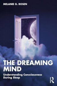 "The Dreaming Mind: Understanding Consciousness During Sleep" by Melanie G. Rosen