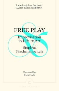 "Free Play: Improvisation in Life and Art" by Stephen Nachmanovitch (2024 edition)