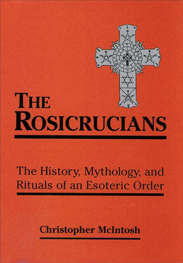 "The Rosicrucians: The History, Mythology, and Rituals of an Esoteric Order" by Christopher McIntosh (1998 edition)