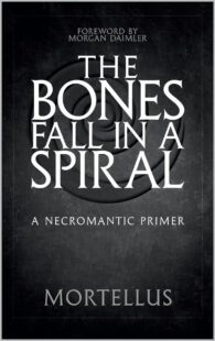 "The Bones Fall in a Spiral: A Necromantic Primer" by Mortellus