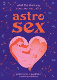 "Astrosex: What the Stars Say About Our Sexuality" by Amina Sutter and Amal Tahir