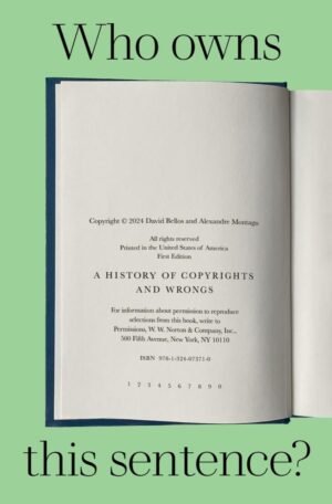 "Who Owns This Sentence?: A History of Copyrights and Wrongs" by David Bellos and Alexandre Montagu