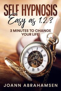 "Self-Hypnosis: Easy As 1, 2, 3: 3 Minutes to Change Your Life!" by Joann Abrahamsen