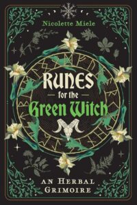 "Runes for the Green Witch: An Herbal Grimoire" by Nicolette Miele