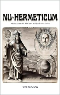 "Nu-Hermeticum: Rediscovering Ancient Wisdom for Today" by Wez Greyson