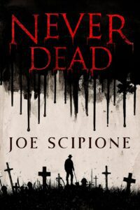 "Never Dead: A Novel" by Joe Scipione