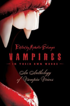 "Vampires in Their Own Words: An Anthology of Vampire Voices" by Michelle Belanger "Vampires in Their Own Words: An Anthology of Vampire Voices" by Michelle Belanger