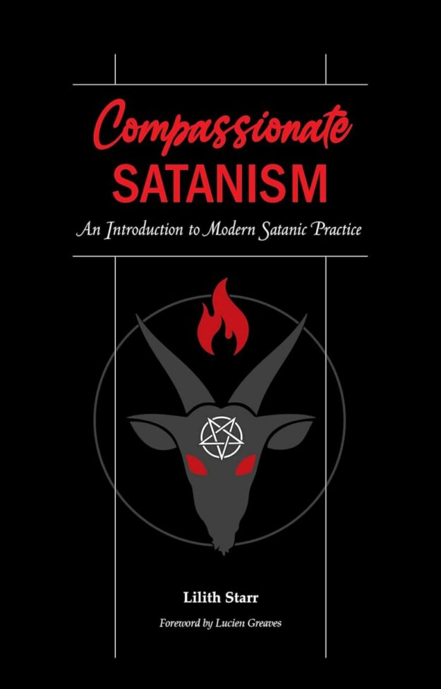 "Compassionate Satanism: An Introduction to Modern Satanic Practice" by Lilith Starr