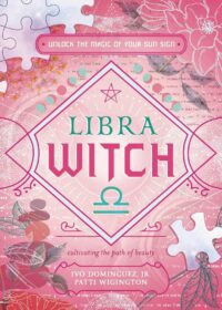 "Libra Witch: Unlock the Magic of Your Sun Sign" by Ivo Dominguez Jr. and Patti Wigington