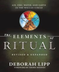 "The Elements of Ritual: Air, Fire, Water, and Earth in the Wiccan Circle" by Deborah Lipp (2024 revised edition)