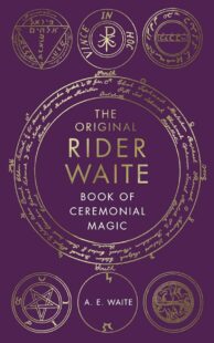 "The Original Rider Waite Book Of Ceremonial Magic" by A.E. Waite