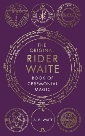 "The Original Rider Waite Book Of Ceremonial Magic" by A.E. Waite