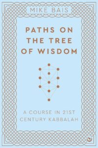 "Paths on the Tree of Wisdom: A Course in 21st Century Kabbalah" by Mike Bais