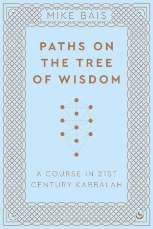 "Paths on the Tree of Wisdom: A Course in 21st Century Kabbalah" by Mike Bais