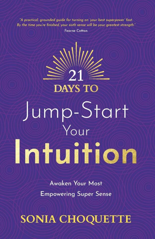 "21 Days to Jump-Start Your Intuition: Awaken Your Most Empowering Super Sense" by Sonia Choquette