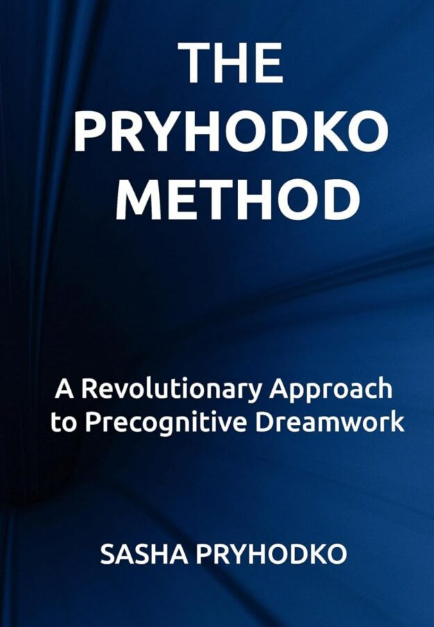 "The Pryhodko Method: A Revolutionary Approach to Precognitive Dreamwork" by Sasha Pryhodko