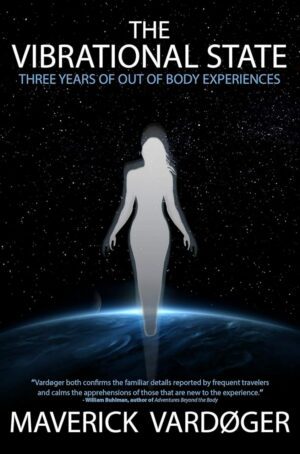 "The Vibrational State: Three Years of Out of Body Experiences" by Maverick Vardøger