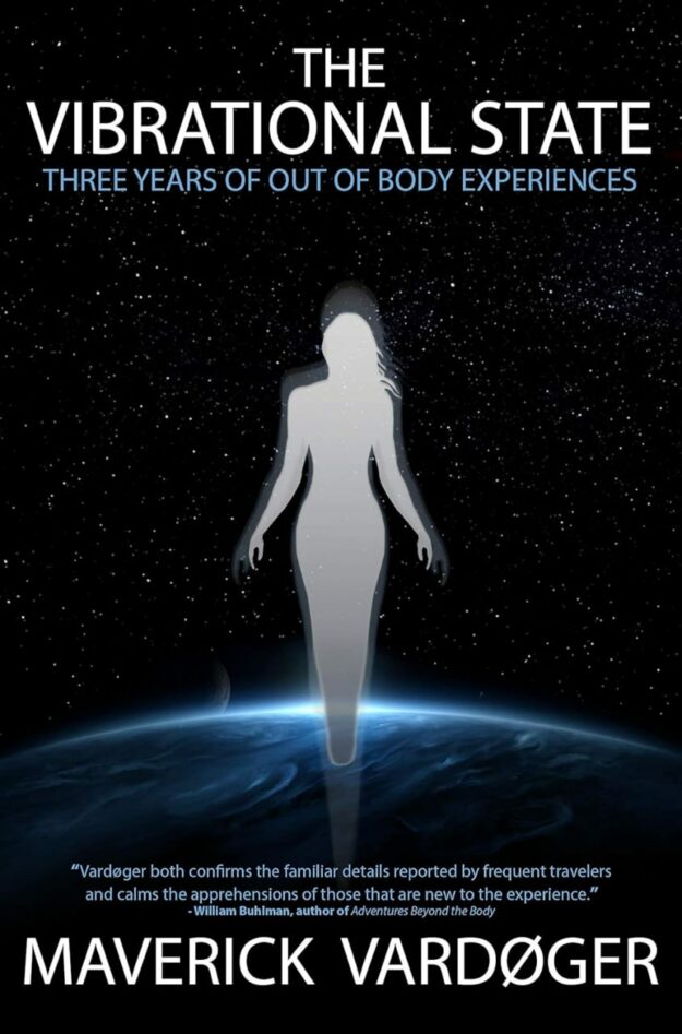 "The Vibrational State: Three Years of Out of Body Experiences" by Maverick Vardøger