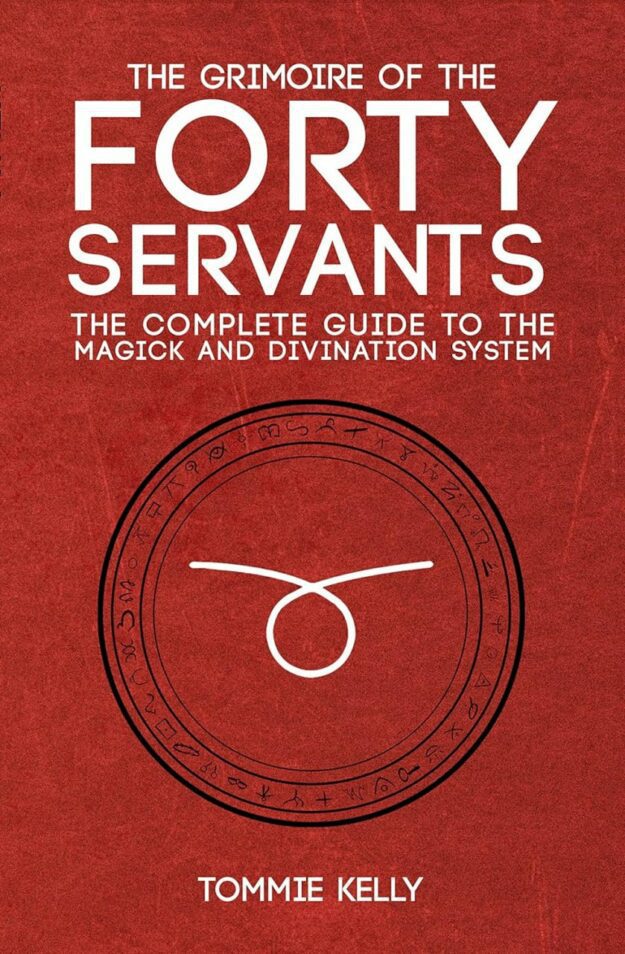 "The Grimoire of The Forty Servants: The Complete Guide to the Magick and Divination System" by Tommie Kelly (2nd edition 2022)