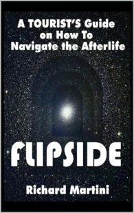 "Flipside : A Tourist's Guide on How to Navigate the Afterlife" by Richard Martini