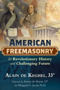 "American Freemasonry: Its Revolutionary History and Challenging Future" by Alain de Keghel