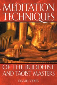 "Meditation Techniques of the Buddhist and Taoist Masters" by Daniel Odier