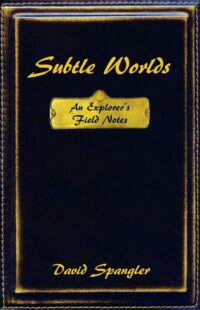 "Subtle Worlds: An Explorer's Field Notes" by David Spangler