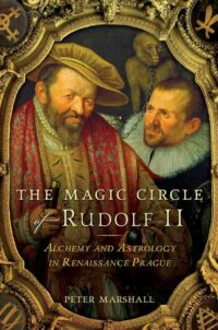 "The Magic Circle of Rudolf II: Alchemy and Astrology in Renaissance Prague" by Peter Marshall