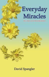 "Everyday Miracles: The Inner Art of Manifestation" by David Spangler