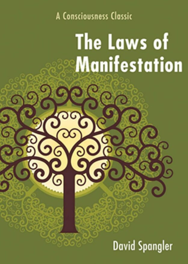 "The Laws of Manifestation: A Consciousness Classic" by David Spangler