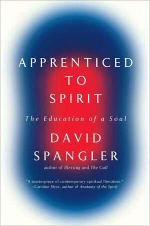 "Apprenticed to Spirit: The Education of a Soul" by David Spangler "Apprenticed to Spirit: The Education of a Soul" by David Spangler