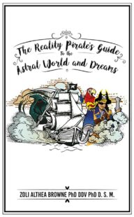 "The Reality Pirate’s Guide to the Astral World and Dreams" by Zoli Althea Browne