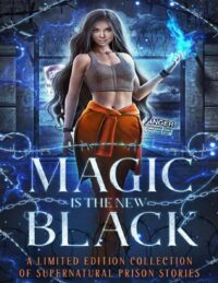 "Magic is the New Black: A Limited Edition Collection of Supernatural Prison Stories" edited by Margo Bond Collins