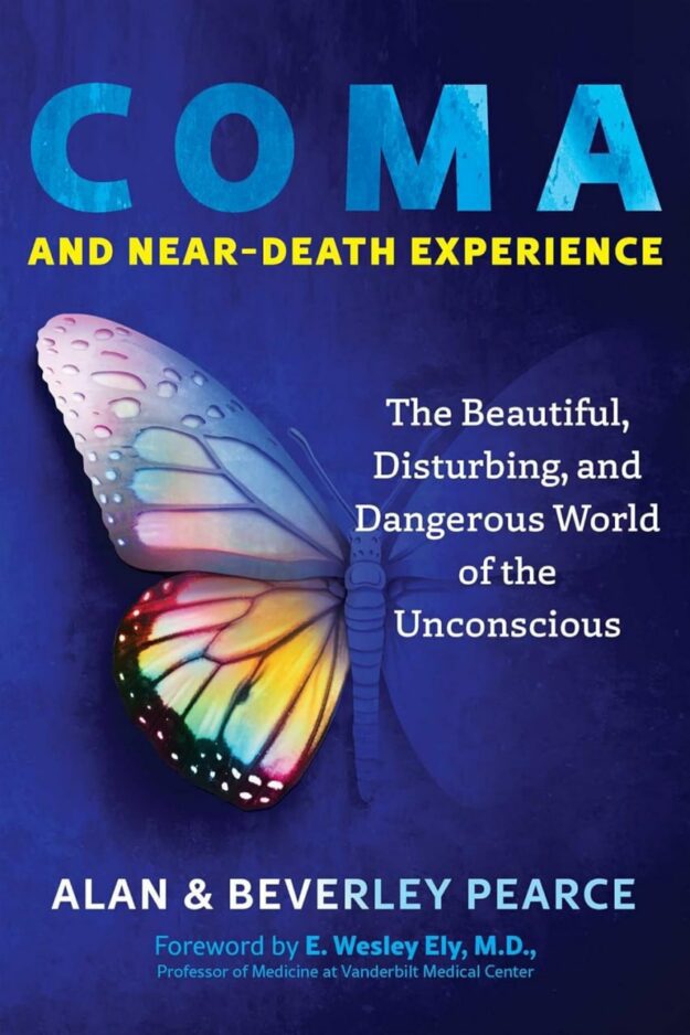 "Coma and Near-Death Experience: The Beautiful, Disturbing, and Dangerous World of the Unconscious" by Alan Pearce and  Beverley Pearce