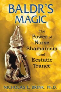 "Baldr's Magic: The Power of Norse Shamanism and Ecstatic Trance" by Nicholas E. Brink