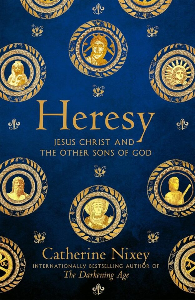 "'Heresy: Jesus Christ and the Other Sons of God" by Catherine Nixey