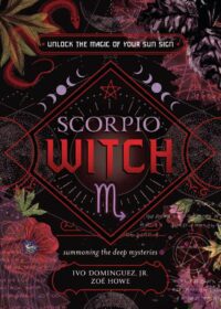 "Scorpio Witch: Unlock the Magic of Your Sun Sign" by Ivo Dominguez, Jr. and Zoe Howe