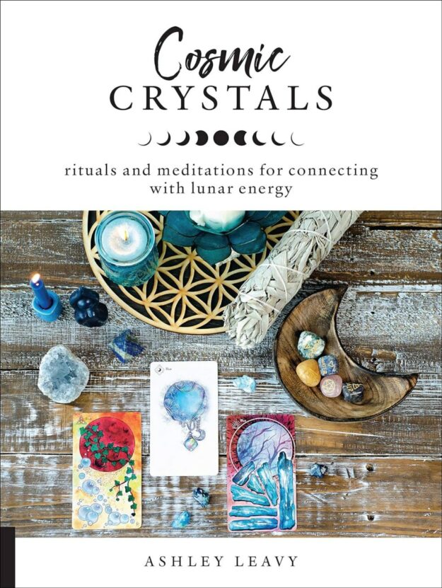 "Cosmic Crystals: Rituals and Meditations for Connecting With Lunar Energy" by Ashley Leavy