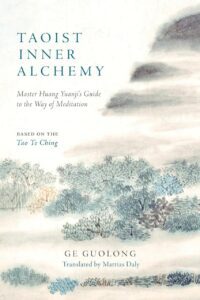 "Taoist Inner Alchemy: Master Huang Yuanji's Guide to the Way of Meditation" by Ge Guolong