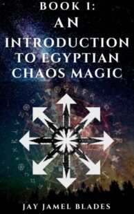 "An Introduction to Egyptian Chaos Magic" by Jay Jamel Blades