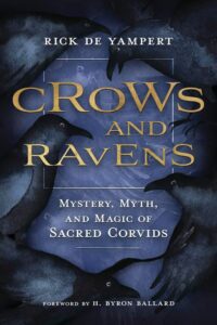 "Crows and Ravens: Mystery, Myth, and Magic of Sacred Corvids" by Rick de Yampert