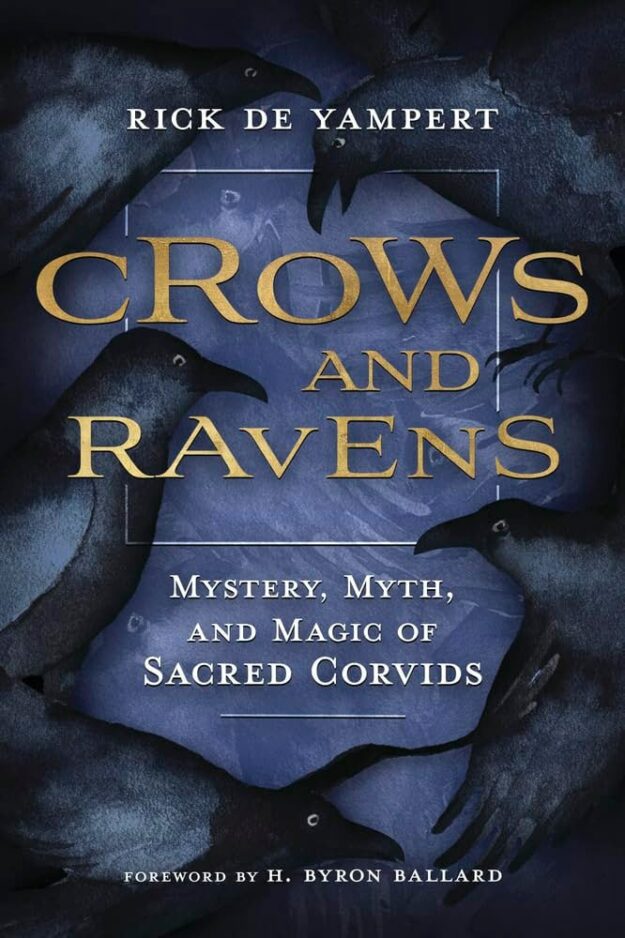 "Crows and Ravens: Mystery, Myth, and Magic of Sacred Corvids" by Rick de Yampert