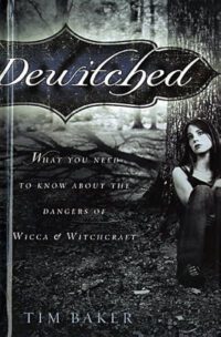"Dewitched: What You Need To Know About The Dangers Of Witchcraft & Wicca" by Tim Baker